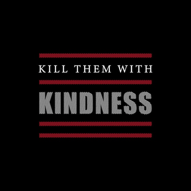 Kill them with kindness quotes vector t shirt design