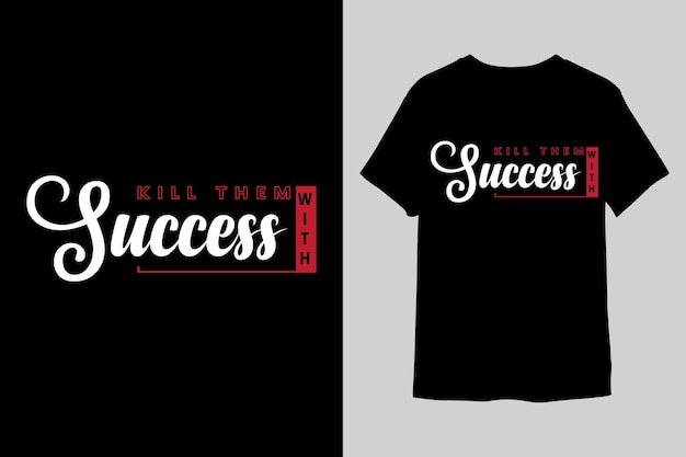 Kill Them With Success Typographi TShirt design