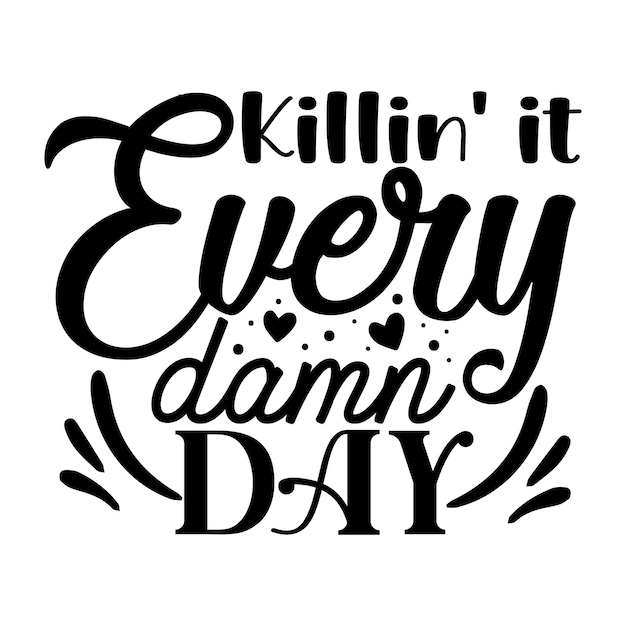 Killin it every damn day Typography Premium Vector Design quote template