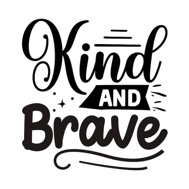 Kind And Brave svg Kindness svg design Kindness Quotes design