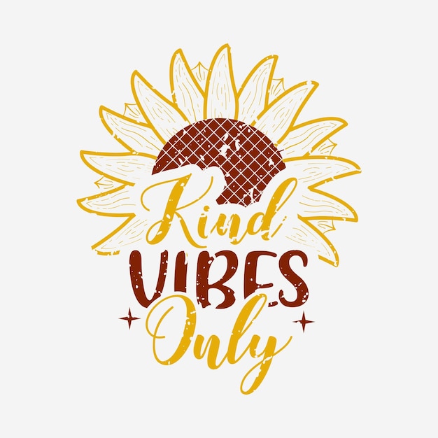 Vector kind vibes only lettering sunflower quote for print card tshirt and much more