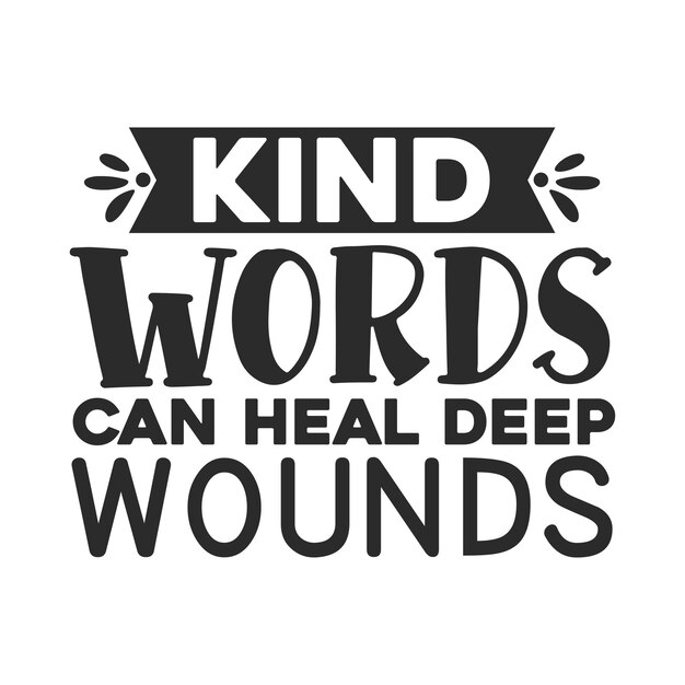 kind words can heal deep wounds