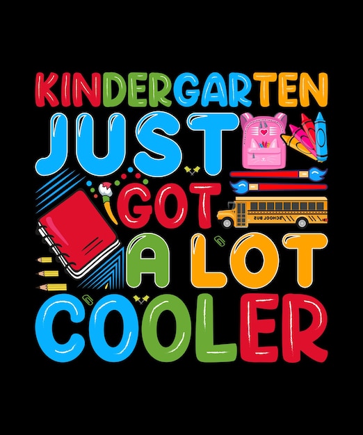 Kindergarten Just Got a Lot Cooler Graphic T Shirt Design