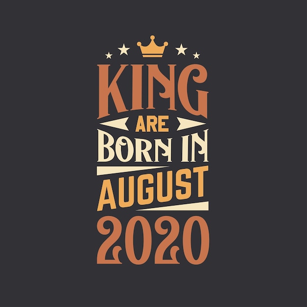 Vector king are born in august 2020 born in august 2020 retro vintage birthday