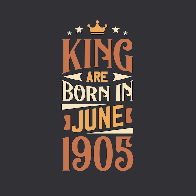 King are born in June 1905 Born in June 1905 Retro Vintage Birthday