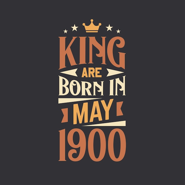 King are born in May 1900 Born in May 1900 Retro Vintage Birthday