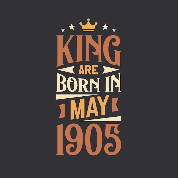 King are born in May 1905 Born in May 1905 Retro Vintage Birthday