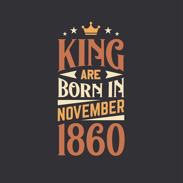 King are born in November 1860 Born in November 1860 Retro Vintage Birthday
