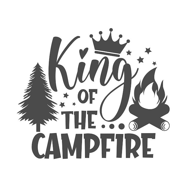 King of the campfire motivational slogan inscription Vector quotes Illustration for prints