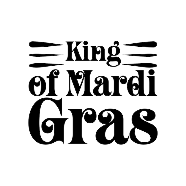 king_of_mardi_gras Typography Tshirt Design Print Ready Vector