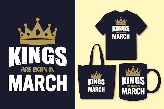 Kings are born in March typography quotes design Tshirt and merchandise