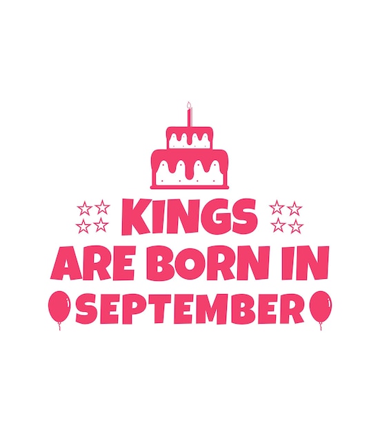 Kings are born in September happy birthday vector illustrations lettering background