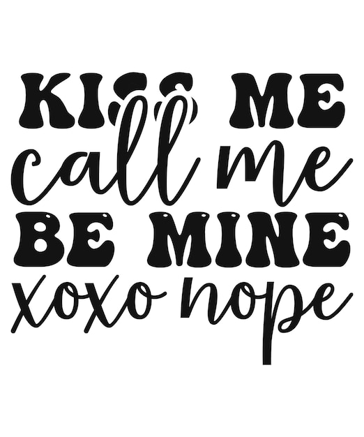 Kiss me call me be mine xoxo nope