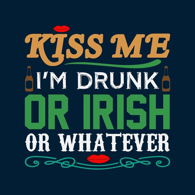 Kiss Me I'm Drunk Or Irish St Patrick T shirt Design