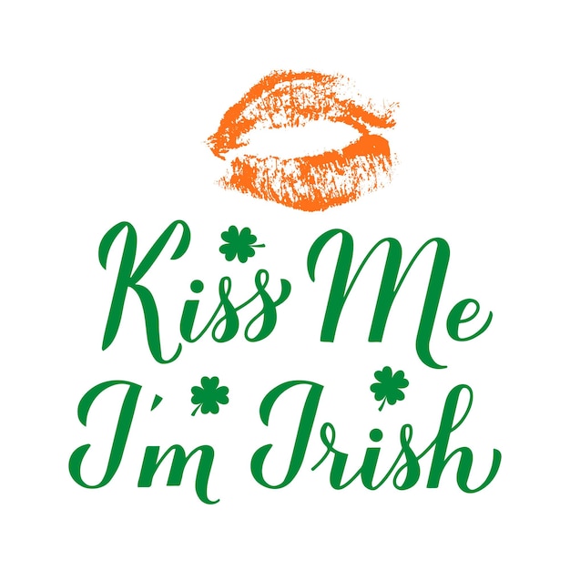 Kiss me I m Irish calligraphy hand lettering with lips print Funny St Patricks day quote with lipstick kiss Vector template for greeting card typography poster banner poster sticker