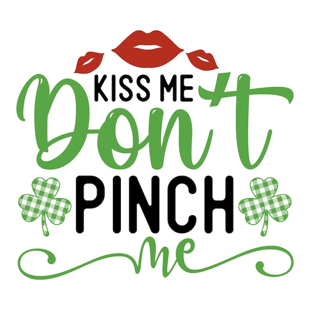 Kiss me don't pinch me SVG