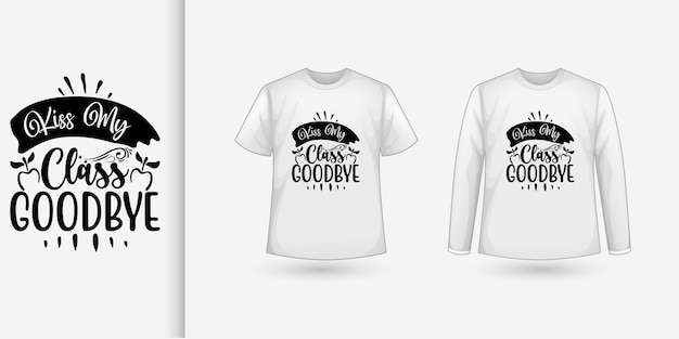 Kiss My Class Goodbye Tshirt Design