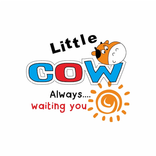 Kleine koe wacht altijd op je typografie slogan cartoon voor ontwerp t-shirts kind