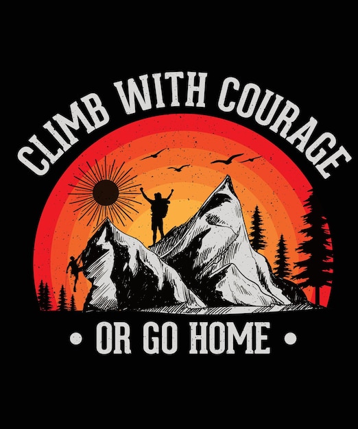 Klim met moed of ga naar huis Mountain Adventure Tshirt Design