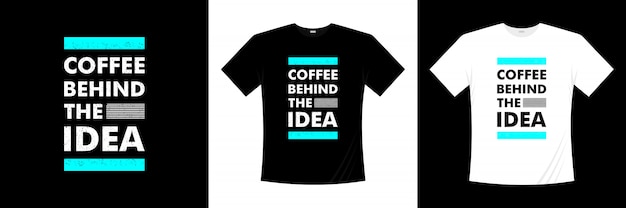 Koffie achter idee typografie t-shirt design