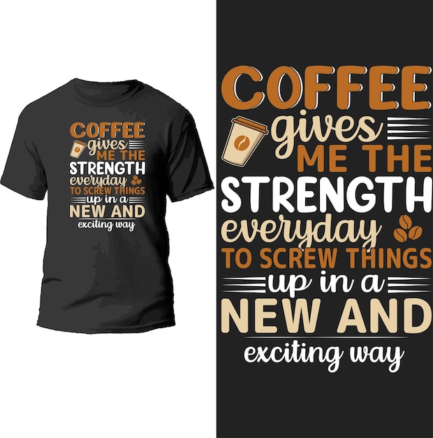 koffie geeft me elke dag de kracht om dingen op een nieuwe en opwindende manier te ontwerpen voor t-shirts.