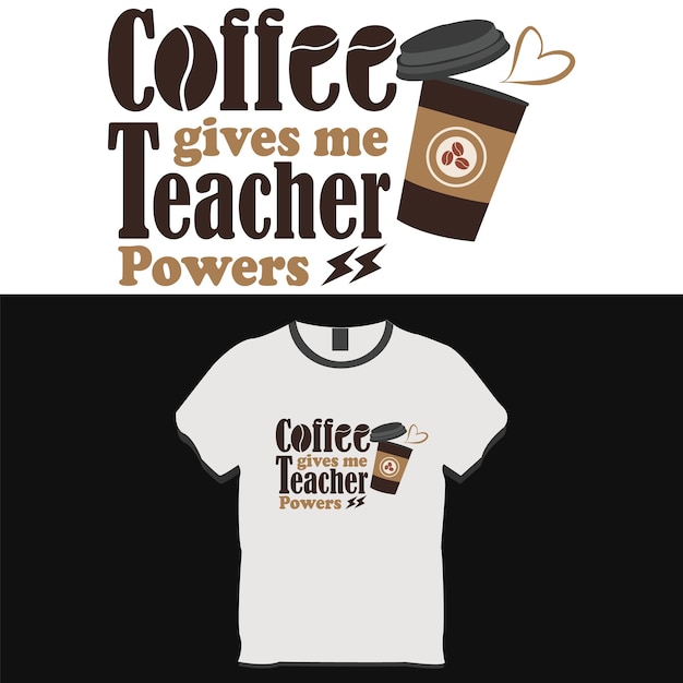 Vector koffie geeft me lerarenbevoegdheden, typografie t-shirtontwerp