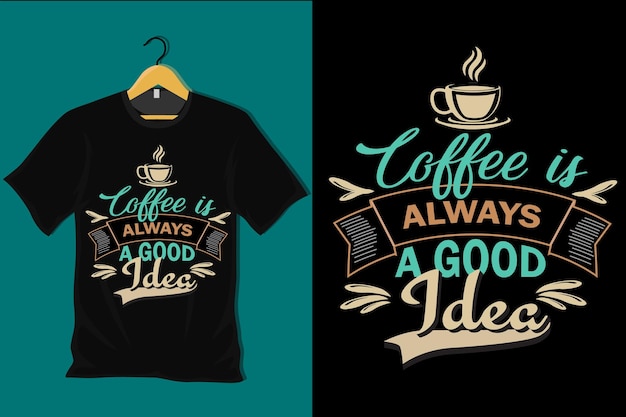 koffie is altijd een goed idee t-shirtontwerp