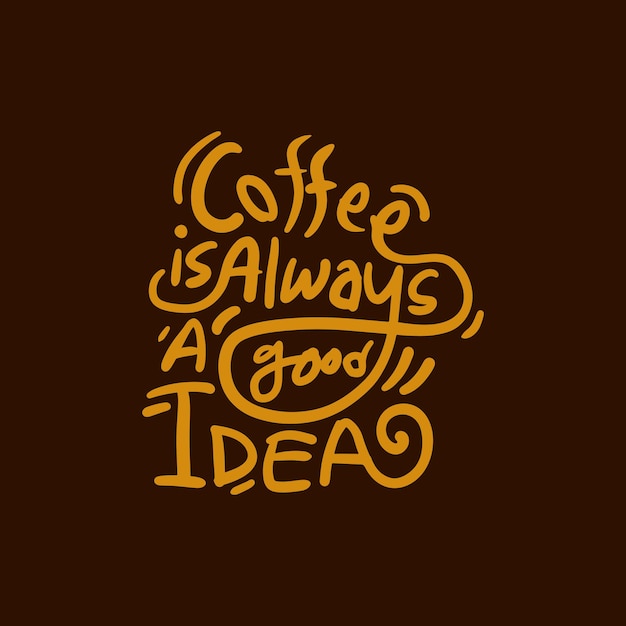 Koffie is altijd een goed idee vector typografie ontwerp voor t shirt restaurant koffiewinkel