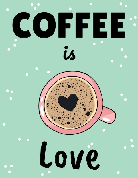 Koffie is liefdeposter met kop van koffie met de vorm van het hartschuim. hand getrokken cartoon briefkaart