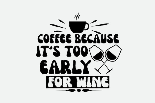 Koffie omdat het te vroeg is voor wijn.