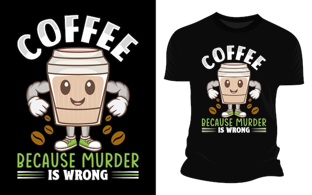 Vector koffie omdat moord verkeerd is vector graphic t-shirt design