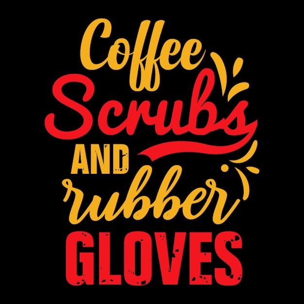 koffie scrubs en rubberen handschoenen tshirt design koffie