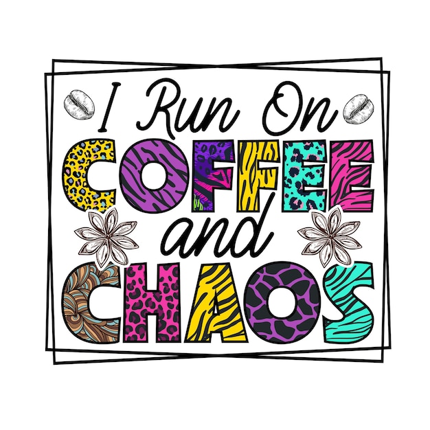 Koffie sublimatie tshirt ontwerp Ik loop op koffie en chaos