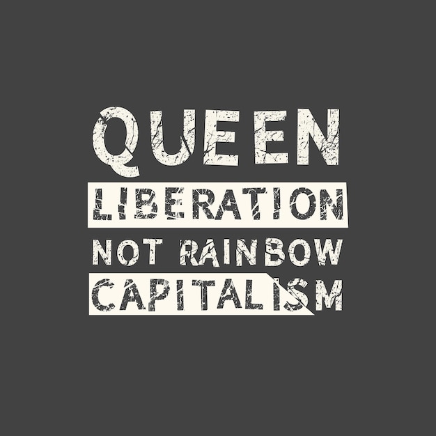 Koningin bevrijding niet regenboog kapitalisme LGBT slogan hand getrokken grunge offerte inscriptie voor foto overlays wenskaart of tshirt print posterontwerp