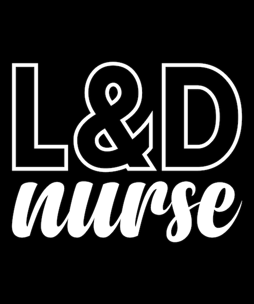 L And D Nurse Labor and Delivery RN Nurse Appreciation T-Shirt