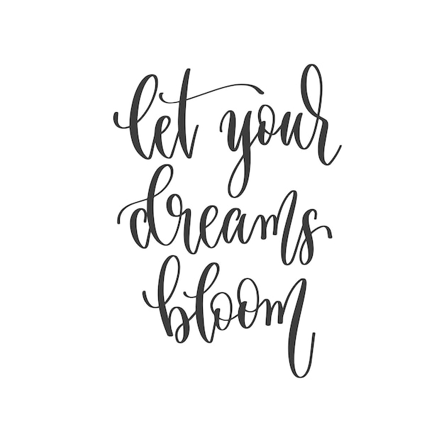 Laat je dromen bloeien hand belettering inscriptie positieve citaat motivatie en inspiratie zin