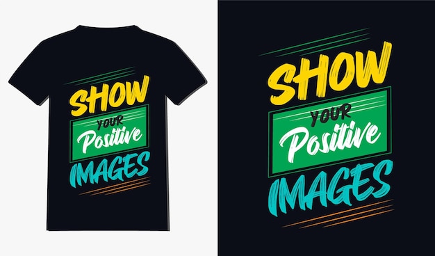 Laat je positieve afbeeldingscitaten of typografie-t-shirtontwerp zien