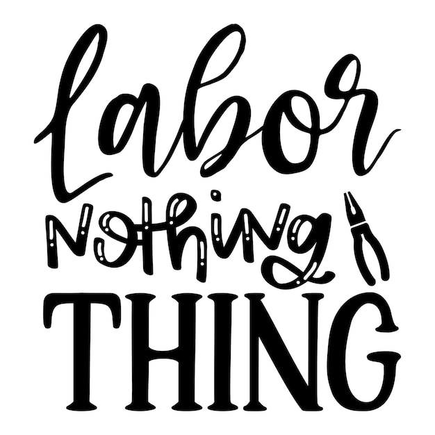 labor nothing thing SVG