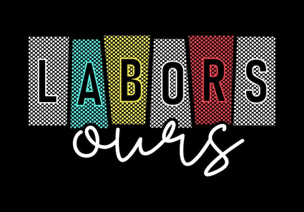 Labors ours new colorful professional typography t shirt design for print