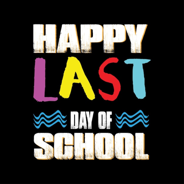 Last day at school tshirt design last day at school typography tshirt design