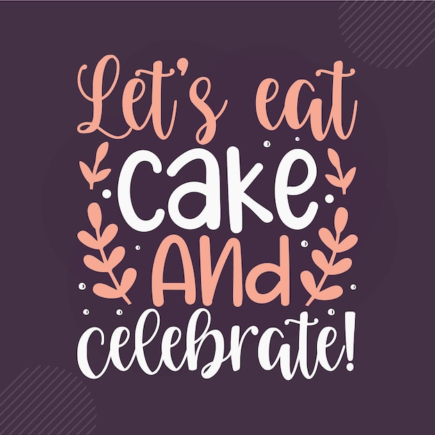 Laten we cake eten en belettering Premium Vector Design vieren