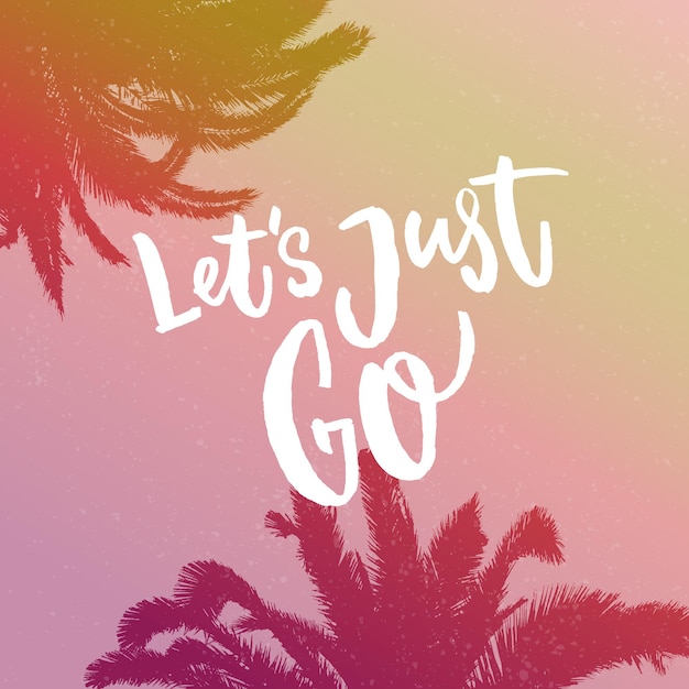 Laten we gewoon gaan. Inspirerend citaat over reizen op gradiëntachtergrond met palmsilhouet.