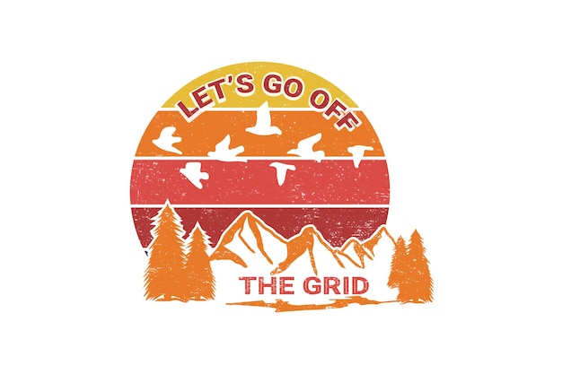 Laten we off the grid gaan Adventure Camping Mountain Sublimation