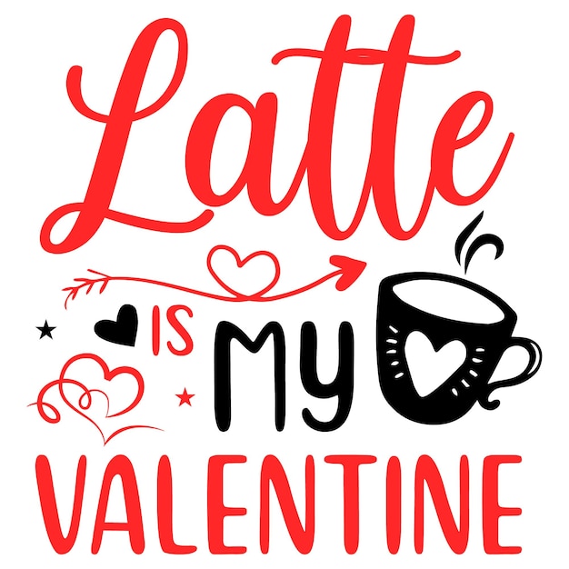 Vector latte is my valentine svg design