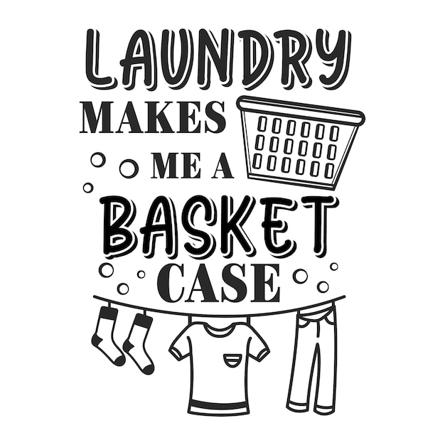 Laundry makes me a basket case funny slogan inscription laundry vector quotes