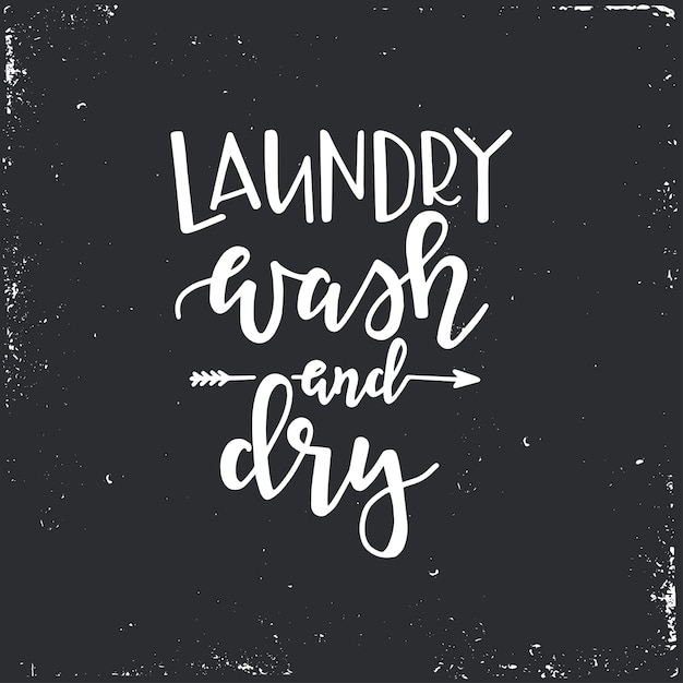 Laundry wash and dry hand drawn typography poster. conceptual handwritten phrase home and family, hand lettered calligraphic design. lettering.