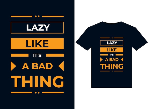 LAZY LIKE IT'S A BAD THING иллюстрация для готового к печати дизайна футболок