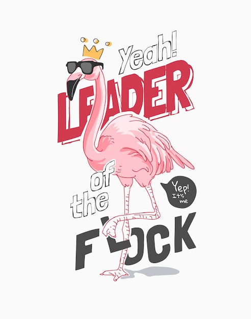 leader of the flock slogan with cartoon flamingo in sunglasses and crown illustration