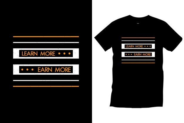 Learn more earn more. Quotes motivational inspirational modern typography black t shirt design.