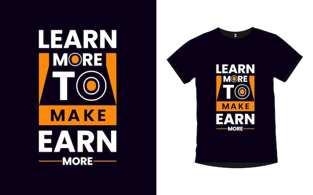 learn more to make earn more Motivational quotes typography t shirt design